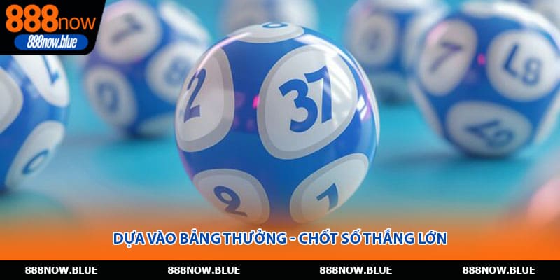 Dựa vào bảng thưởng - Chốt số thắng lớn