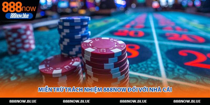 Miễn trừ trách nhiệm 888Now đối với nhà cái